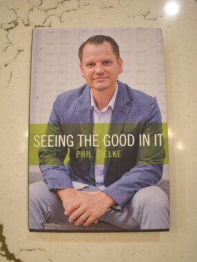 SIGNED by Author: Seeing the Good In It by Phil Zielke - Hardcover - Collectible